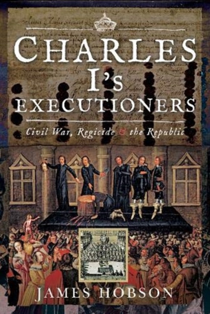 Book cover of: Charles I's Executioners. By: James Hobson