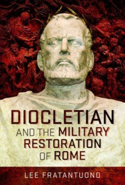 Book cover of: Diocletian and the Military Restoration of Rome. By: Lee Fratantuono