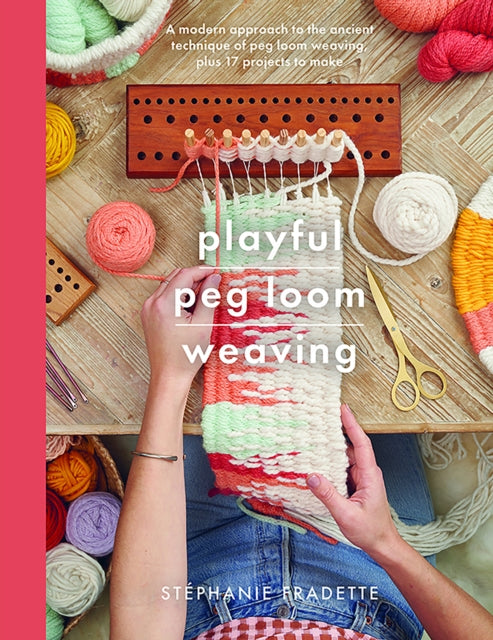 Book cover of: Playful Peg Loom Weaving. By: Stephanie Fradette