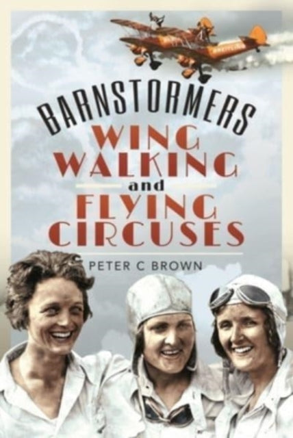 Book cover of: Barnstormers, Wing-Walking and Flying Circuses. By: Peter Brown