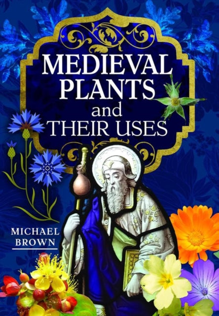 Book cover of: Medieval Plants and their Uses. By: Michael Brown