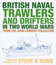 Book cover of: British Naval Trawlers and Drifters in Two World Wars. By: Steve Dunn