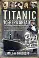Book cover of: Titanic: 'Iceberg Ahead'. By: James W. Bancroft