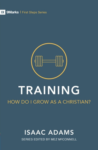 Book cover of: Training - How Do I Grow as A Christian?. By: Isaac Adams