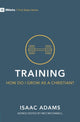 Book cover of: Training - How Do I Grow as A Christian?. By: Isaac Adams
