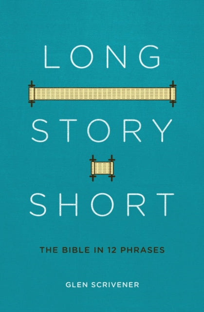 Book cover of: Long Story Short. By: Glen Scrivener