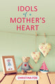 Book cover of: Idols of a Mother's Heart. By: Christina Fox