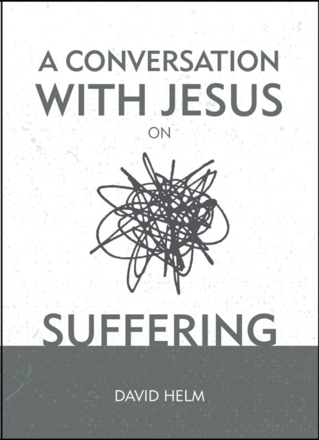 Book cover of: Conversation With Jesus... on Suffering. By: David Helm