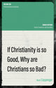 Book cover of: If Christianity is So Good, Why are Christians So Bad?. By: Mark Coppenger