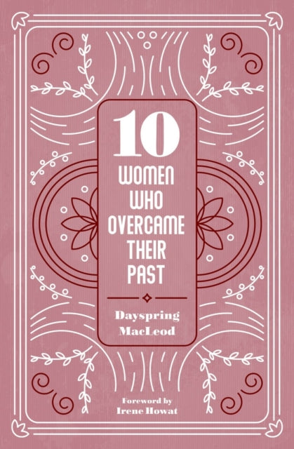 Book cover of: 10 Women Who Overcame Their Past. By: Dayspring MacLeod