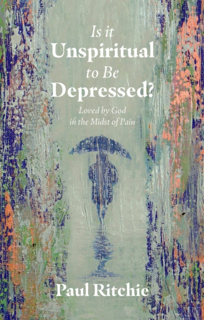 Book cover of: Is It Unspiritual to Be Depressed?. By: Paul Ritchie