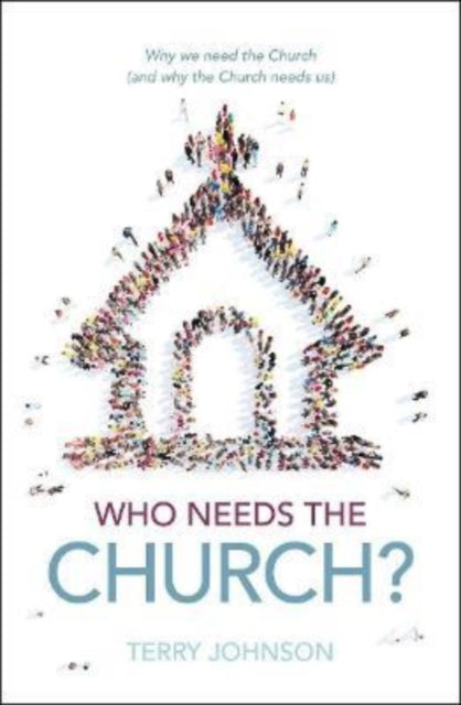 Book cover of: Who Needs the Church?. By: Terry L. Johnson