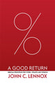 Book cover of: Good Return. By: John C. Lennox