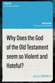 Book cover of: Why Does the God of the Old Testament Seem so Violent and Hateful?. By: Belcher, Richard P., Jr.