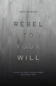 Book cover of: Rebel to Your Will. By: Sean Demars