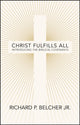 Book cover of: Christ Fulfills All. By: Belcher, Richard P., Jr.