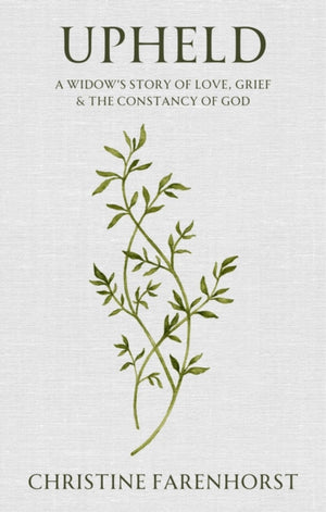 Upheld, A Widow's Story of Love, Grief and the Constancy of God