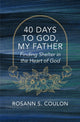 Book cover of: 40 Days to God, My Father. By: Rosann S. Coulon