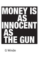 Book cover of: Money is as innocent as the gun