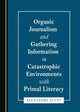 Book cover of: Organic Journalism and Gathering Information in Catastrophic Environments with Primal Literacy. By: Alexandra Kitty