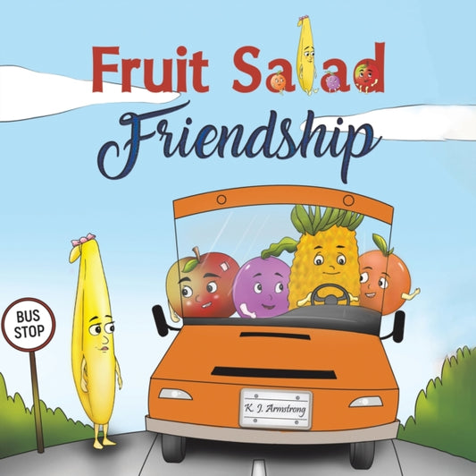 Book cover of: Fruit Salad Friendship. By: K. J. Armstrong