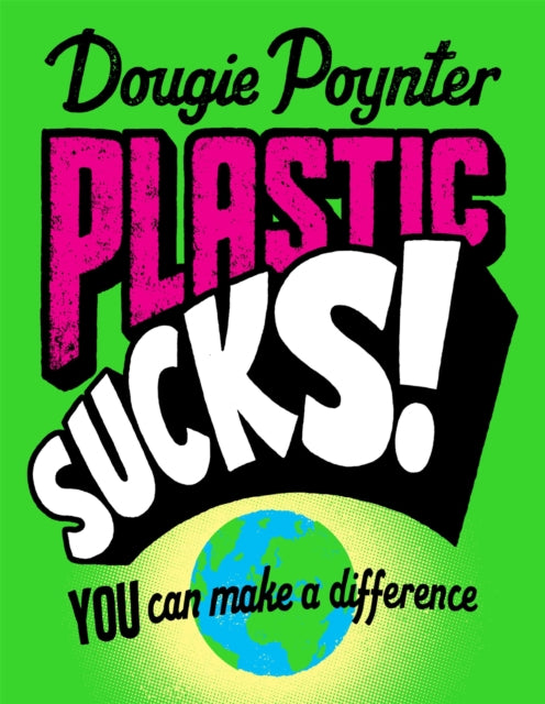 Book cover of: Plastic Sucks! You Can Make A Difference. By: Dougie Poynter