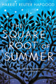 Book cover of: Square Root of Summer. By: Harriet Reuter Hapgood