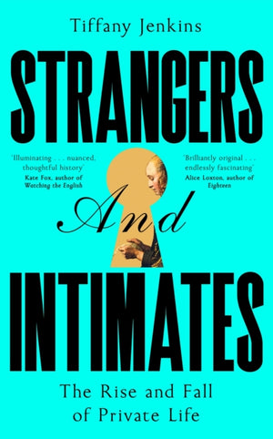 Strangers and Intimates, The Rise and Fall of Private Life