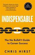 Indispensable, The No Bullsh*t Guide to Career Success
