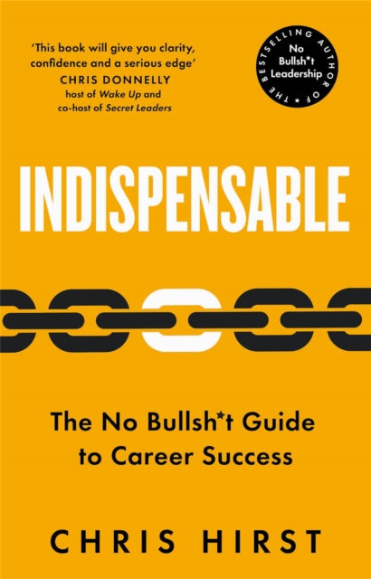 Indispensable, The No Bullsh*t Guide to Career Success 9781529051742 Chris Hirst
