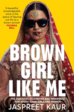 Brown Girl Like Me, The Essential Guidebook and Manifesto for South Asian Girls and Women