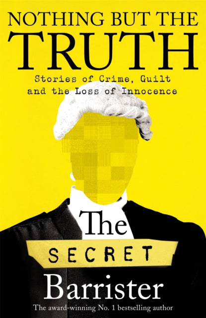 Book cover of: Nothing But The Truth. By: The Secret Barrister