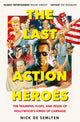 Last Action Heroes, The Triumphs, Flops, and Feuds of Hollywood's Kings of Carnage 9781529058529 Nick de Semlyen