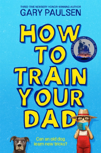 Book cover of: How to Train Your Dad. By: Gary Paulsen
