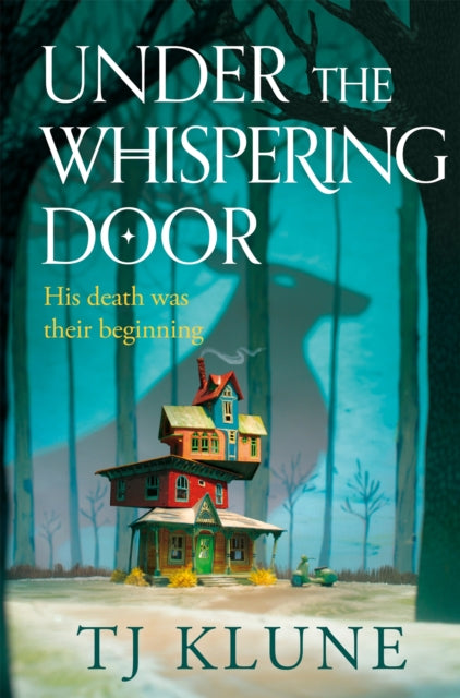 Under the Whispering Door, A cosy fantasy about how to embrace life - and the afterlife - with found family 9781529087994 TJ Klune