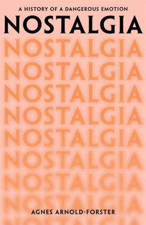 Nostalgia, A History of a Dangerous Emotion