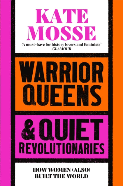 Warrior Queens & Quiet Revolutionaries, How Women (Also) Built the World 9781529092233 Kate Mosse