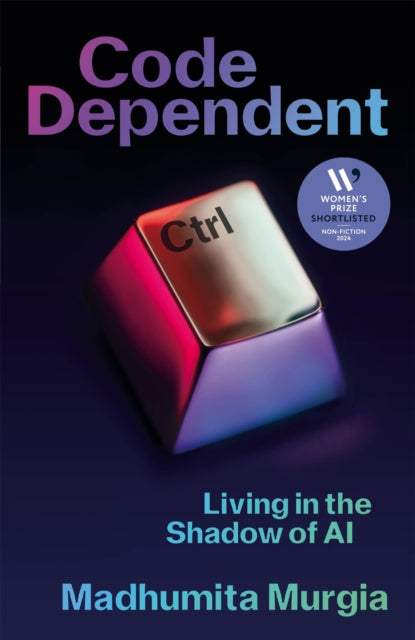 Code Dependent, Living in the Shadow of AI ? Shortlisted for the Women's Prize for Non-Fiction 9781529097306 Madhumita Murgia