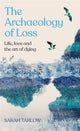Book cover of: The Archaeology of Loss. By: Sarah Tarlow