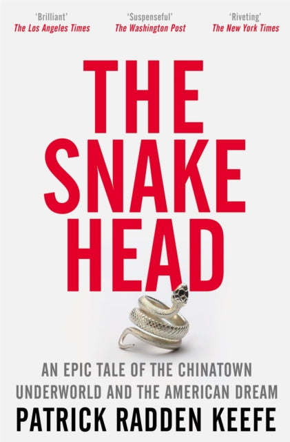 Snakehead, An Epic Tale of the Chinatown Underworld and the American Dream 9781529099881 Patrick Radden Keefe