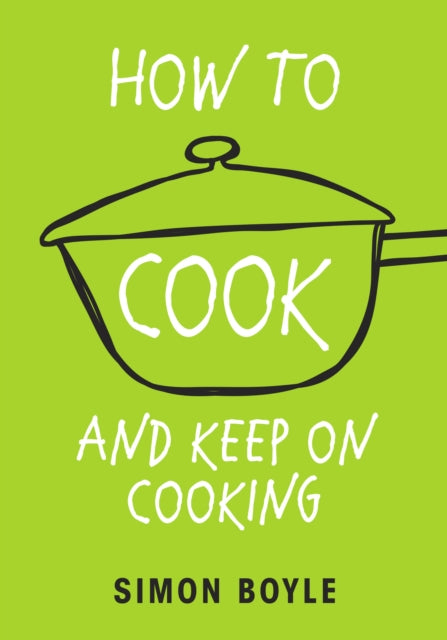 Book cover of: How to Cook and Keep on Cooking. By: Simon Boyle