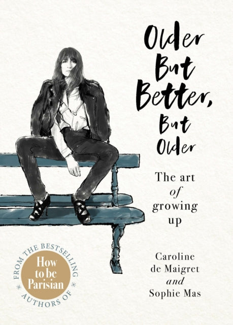 Older but Better, but Older, From the authors of How To Be Parisian 9781529104486 Caroline de Maigret