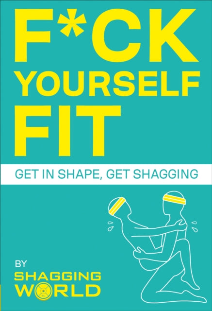Book cover of: F*ck Yourself Fit. By: ShaggingWorld