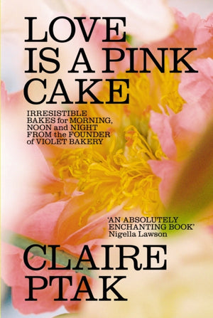 Love is a Pink Cake, Irresistible bakes for breakfast, lunch, dinner and everything in between