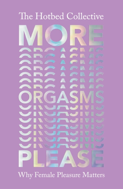 Book cover of: More Orgasms Please. By: The Hotbed The Hotbed Collective