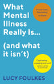 What Mental Illness Really Is… (and what it isn’t) 9781529113372 Lucy Foulkes