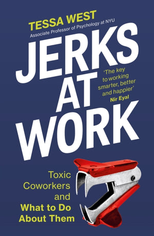 Jerks at Work, Toxic Coworkers and What to do About Them