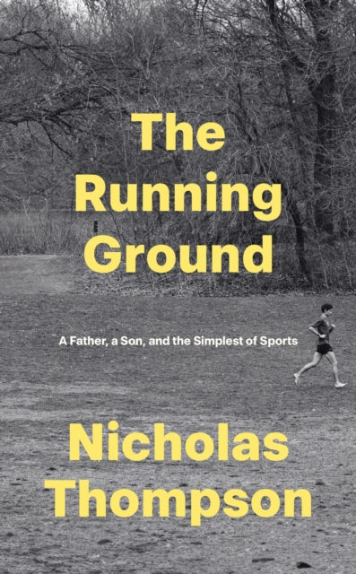 Running Ground, A Father, A Son and the Simplest of Sports 9781529146103 Nick Thompson