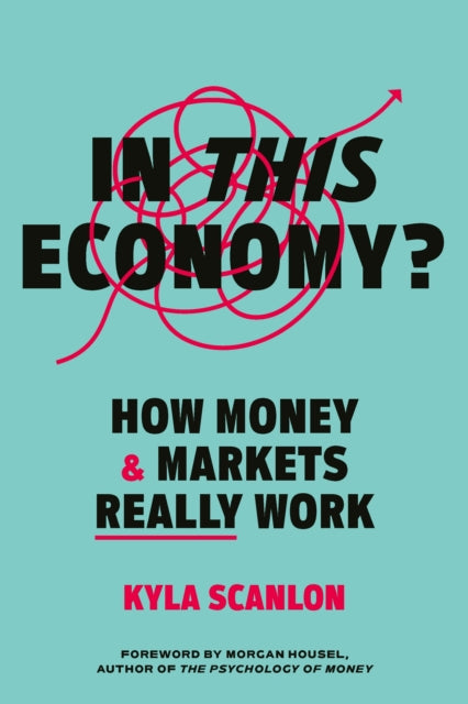 In This Economy?, How Money and Markets Really Work 9781529146608 Kyla Scanlon