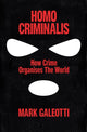 Homo Criminalis, How crime organises the world 9781529148220 Mark Galeotti